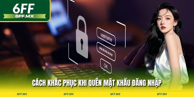 Cách khắc phục khi quên mật khẩu đăng nhập