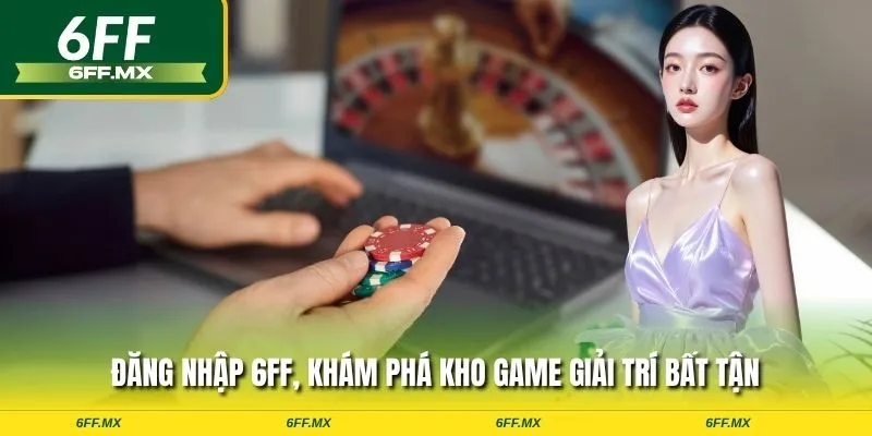 Đăng nhập 6FF, khám phá kho game giải trí bất tận