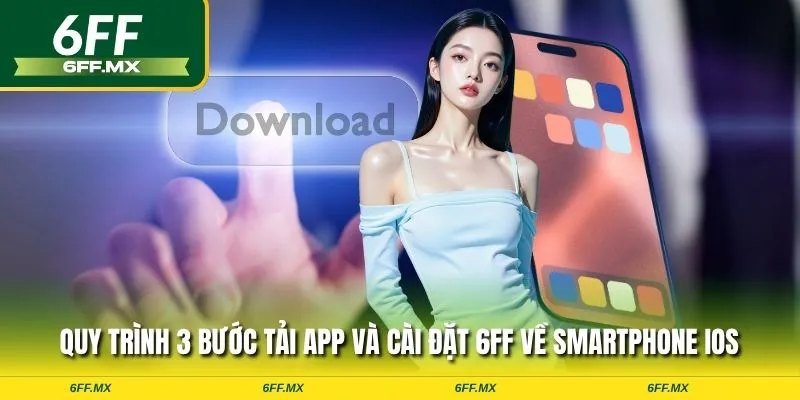 Hướng dẫn chi tiết cách tải app 6FF cho Android và iOS