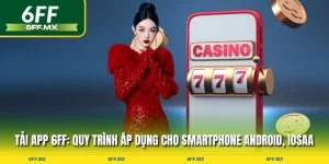 Hướng dẫn chi tiết cách tải app 6FF cho Android và iOS