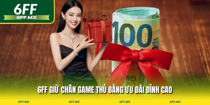 6FF giữ chân game thủ bằng ưu đãi đỉnh cao