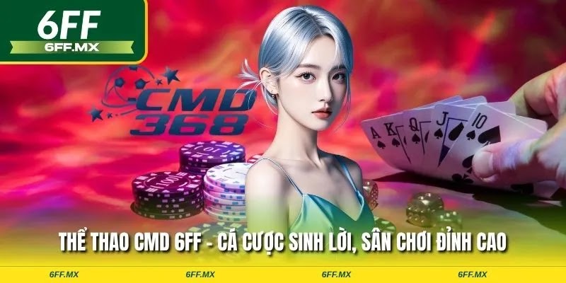 Thể thao CMD 6FF – Cá cược sinh lời, sân chơi đỉnh cao