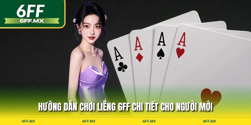 Hướng dẫn chơi Liêng 6FF chi tiết cho người mới