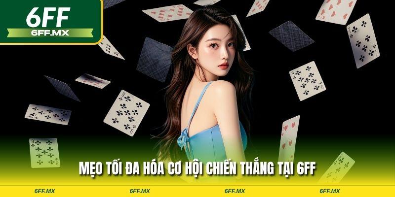 Mẹo tối đa hóa cơ hội chiến thắng tại 6FF