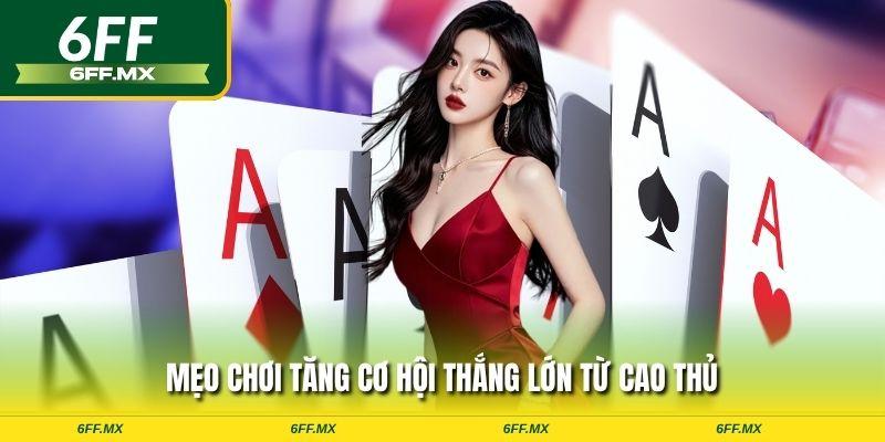 Mẹo chơi tăng cơ hội thắng lớn từ cao thủ